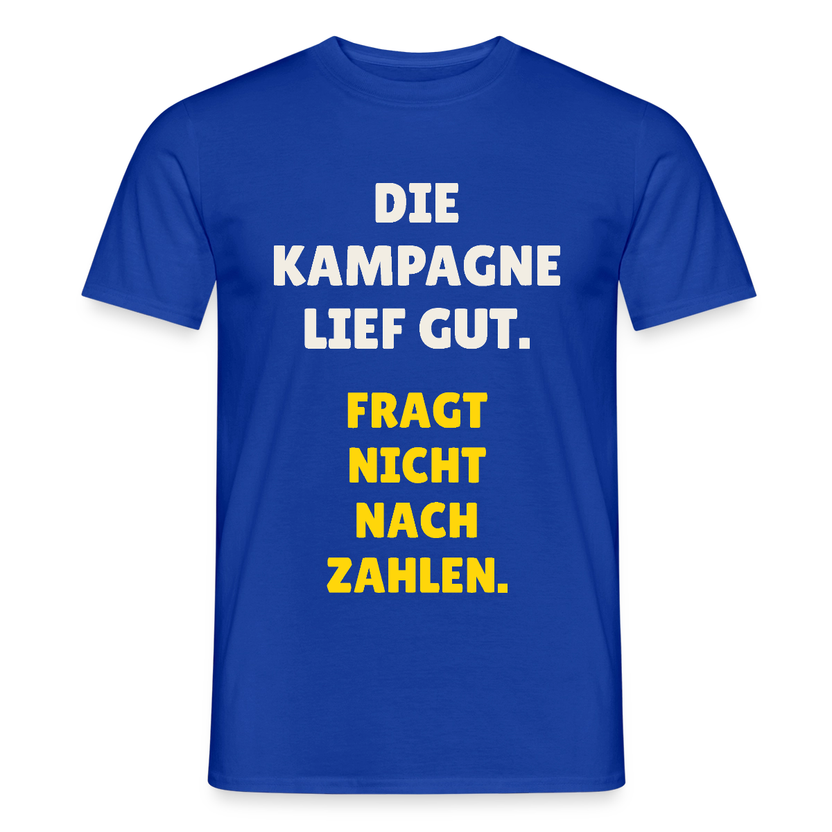 Die Kampagne lief gut. Fragt nicht nach Zahlen. Motiv-T-Shirt für Männer, Farbe Dunkelblau