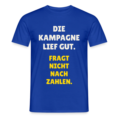 Die Kampagne lief gut. Fragt nicht nach Zahlen. Motiv-T-Shirt für Männer, Farbe Dunkelblau