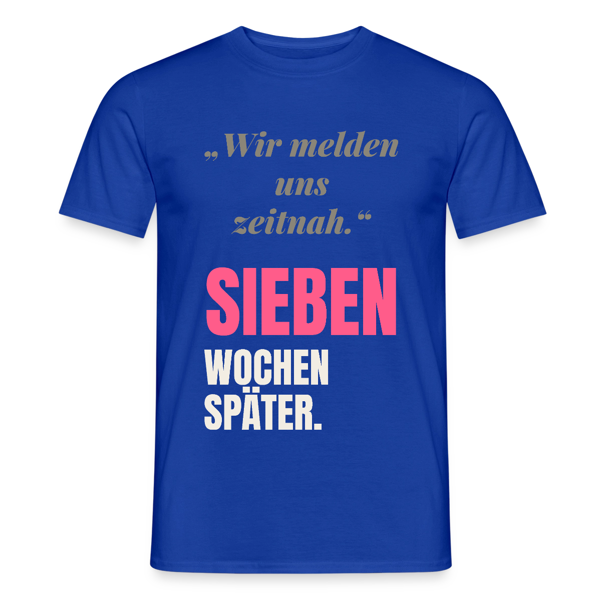 Wir melden uns zeitnah. Sieben Wochen später. Motiv-T-Shirt für Männer, Farbe Dunkelblau