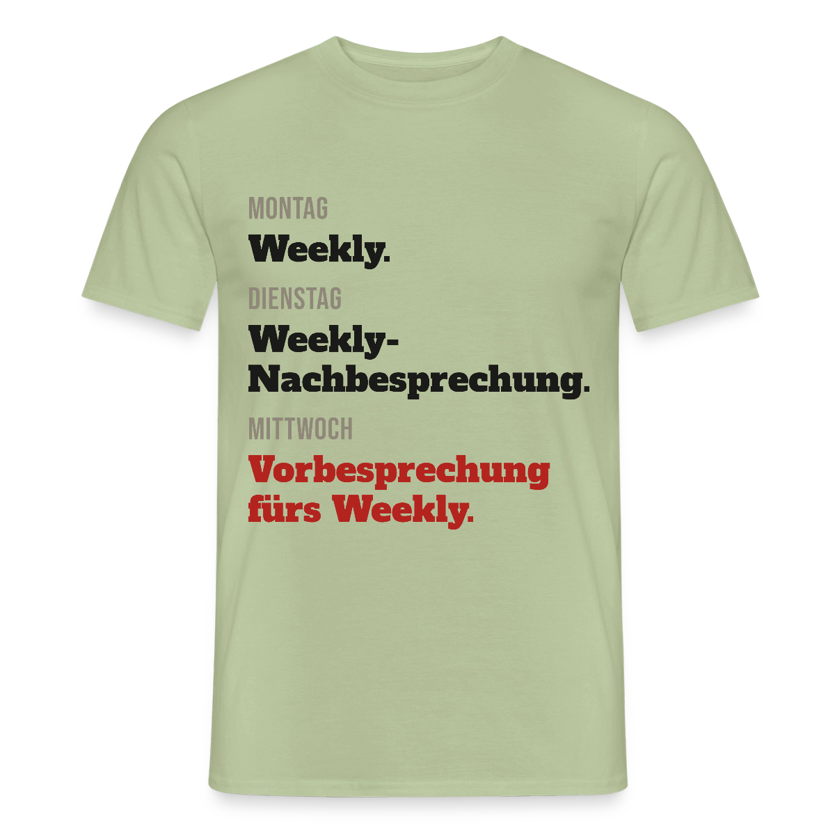 "Montag Weekly. Dienstag Weekly-Nachbesprechung. Mittwoch Vorbesprechung fürs Weekly." Motiv-T-Shirt für Männer, Farbe Sage