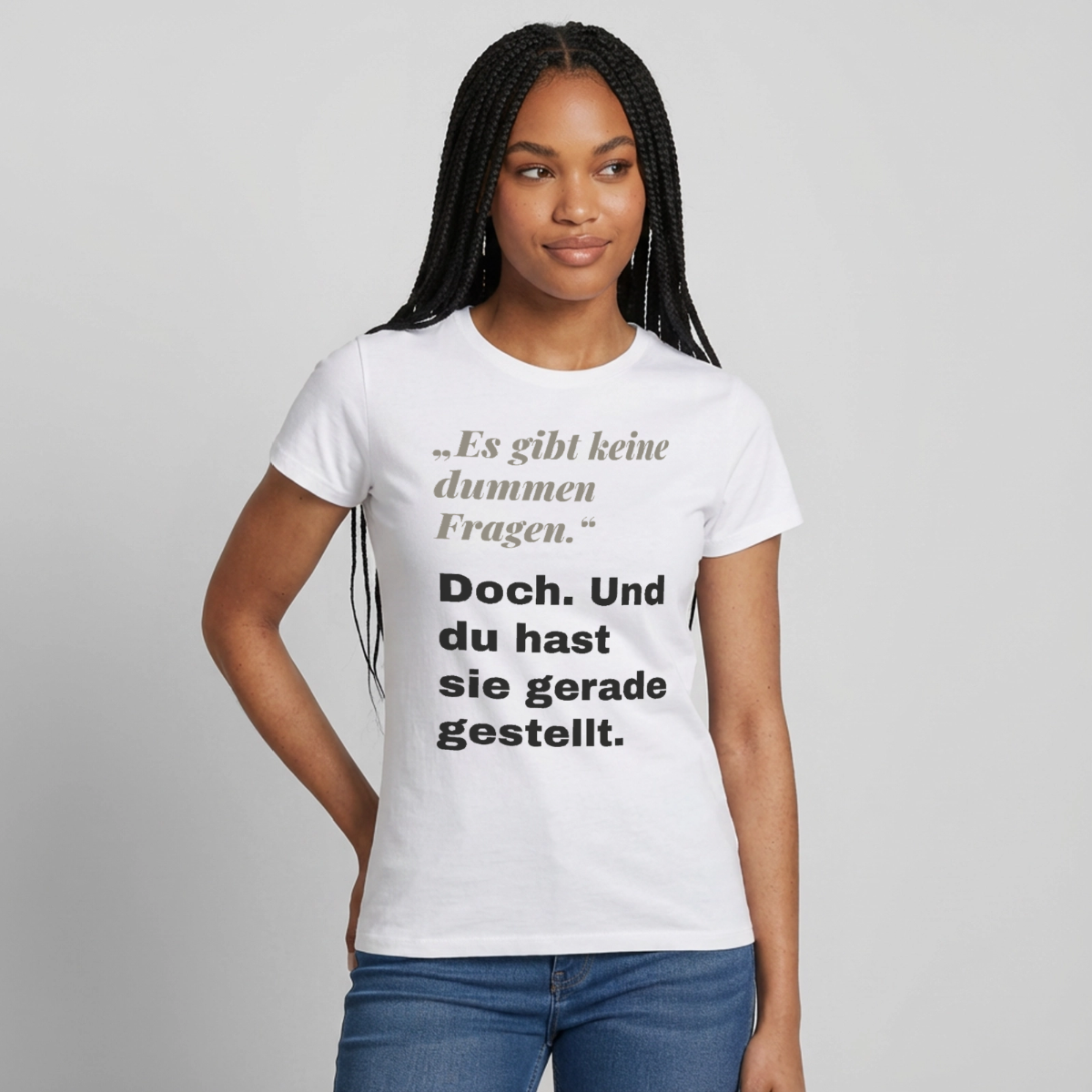 "Es gibt keine dummen Fragen. Doch. Und du hast sie gerade gestellt." Motiv-T-Shirt für Frauen, Farbe Weiß
