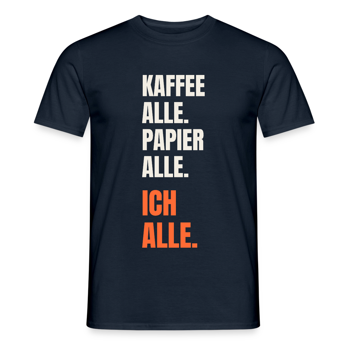 Kaffee alle. Papier alle. Ich alle. Motiv-T-Shirt für Männer, Farbe Navy