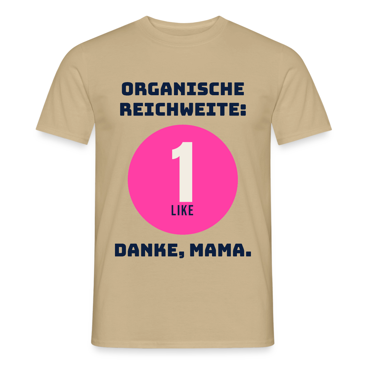 Organische Reichweite: 1 Like. Danke, Mama. Motiv-T-Shirt für Männer, Farbe Sandbeige