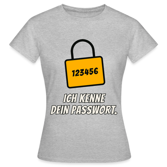 Ich kenne dein Passwort. Motiv-T-Shirt für Frauen, Farbe Grau meliert