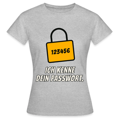 Ich kenne dein Passwort. Motiv-T-Shirt für Frauen, Farbe Grau meliert