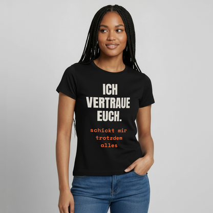 "Ich vertraue euch. Schickt mir trotzdem alles." Motiv-T-Shirt für Frauen, Farbe Schwarz, Model