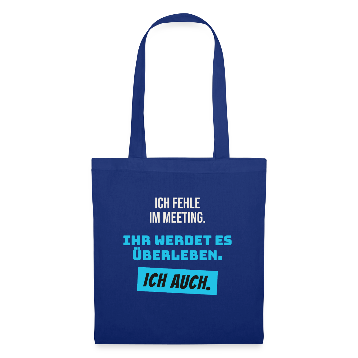 Ich fehle im Meeting. Ihr werdet es überleben. Ich auch. Stoffbeutel, Farbe Royalblau