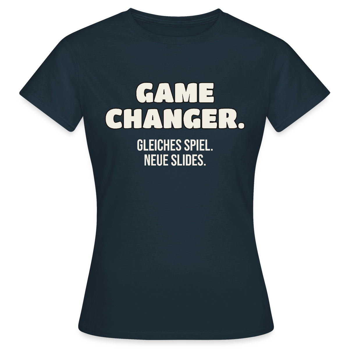 Game Changer. Gleiches Spiel. Neue Slides. Motiv-T-Shirt für Frauen, Farbe Navy