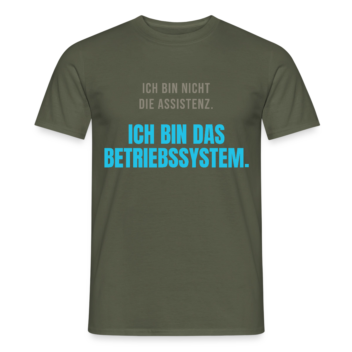 Ich bin nicht die Assistenz. Ich bin das Betriebssystem. Motiv-T-Shirt für Männer, Farbe Militärgrün