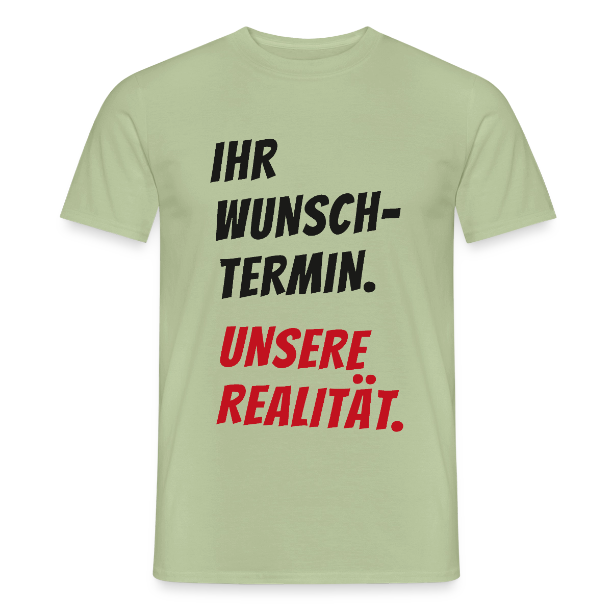 "Ihr Wunschtermin. Unsere Realität." Motiv-T-Shirt für Männer, Farbe Sage