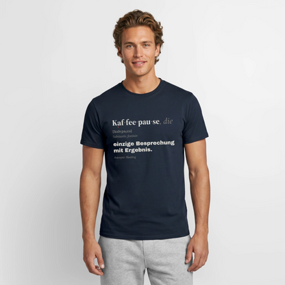 "Kaffeepause, die: einzige Besprechung mit Ergebnis." Motiv-T-Shirt für Männer, Farbe Navy