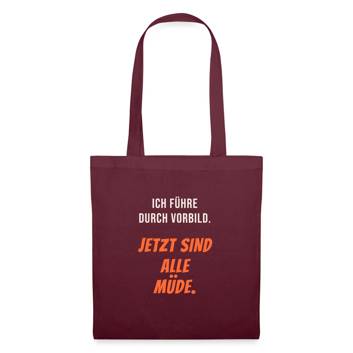 Ich führe durch Vorbild. Jetzt sind alle müde. Stoffbeutel, Farbe Burgunderrot