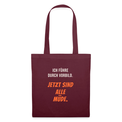 Ich führe durch Vorbild. Jetzt sind alle müde. Stoffbeutel, Farbe Burgunderrot
