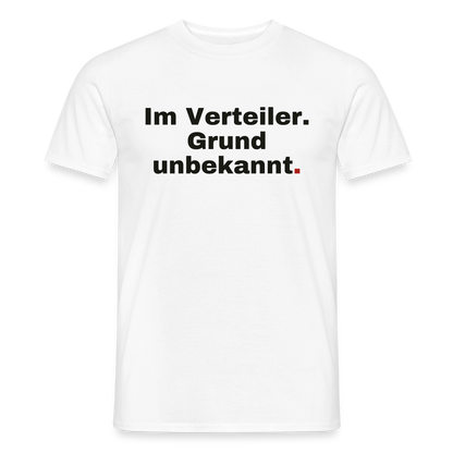Im Verteiler. Grund unbekannt. Motiv-T-Shirt für Männer, Farbe Weiß