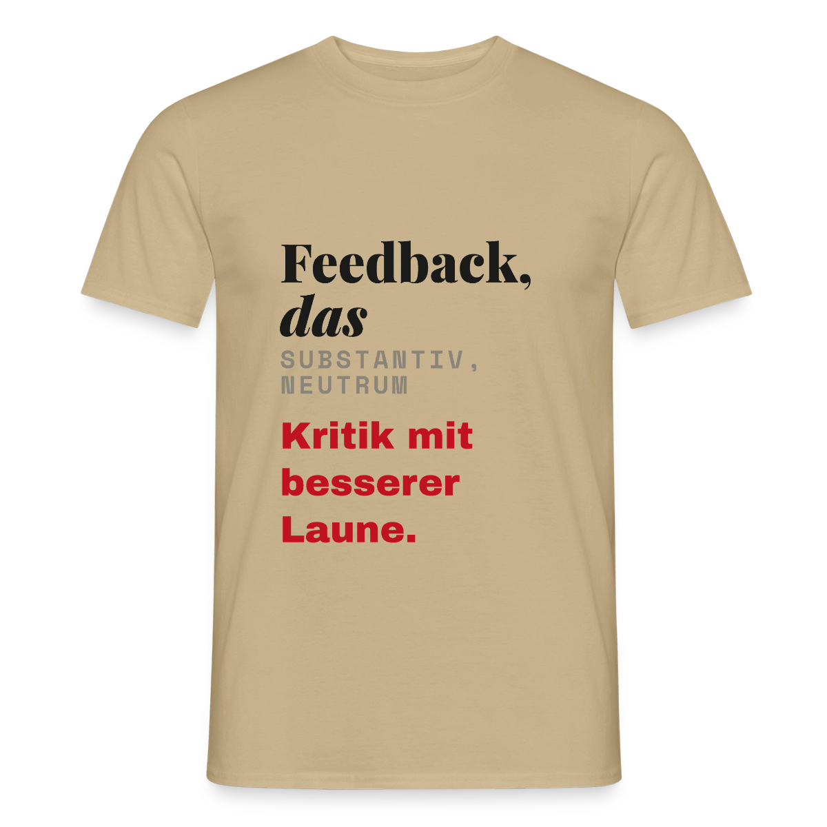 "Feedback, das: Kritik mit besserer Laune." Motiv-T-Shirt für Männer, Farbe Sandbeige
