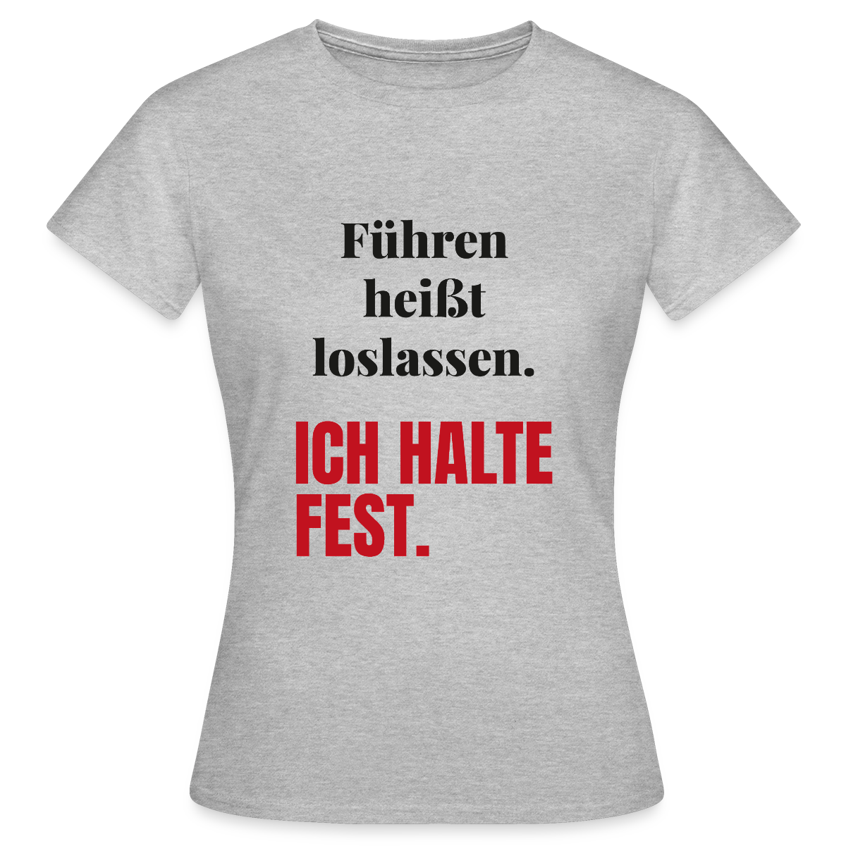 Führen heißt loslassen. Ich halte fest. Motiv-T-Shirt für Frauen, Farbe Grau meliert