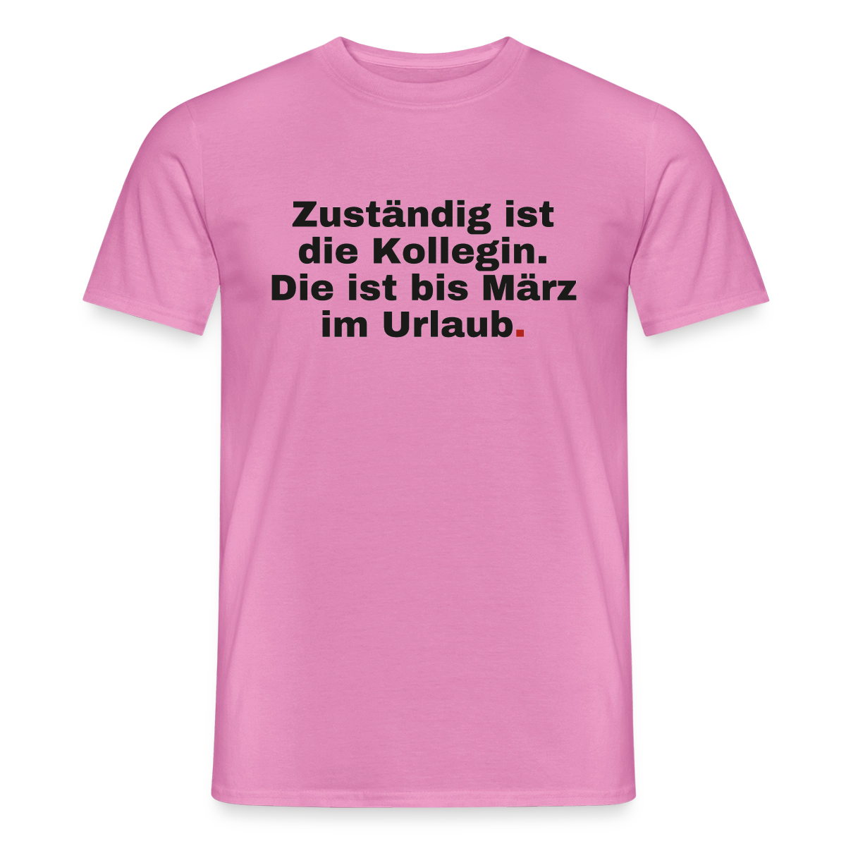 "Zuständig ist die Kollegin. Die ist bis März im Urlaub." Motiv-T-Shirt für Männer, Farbe Pink