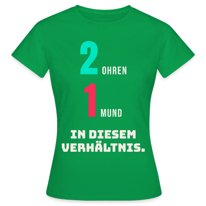 2 Ohren. 1 Mund. In diesem Verhältnis. Motiv-T-Shirt für Frauen, Farbe Kelly Green