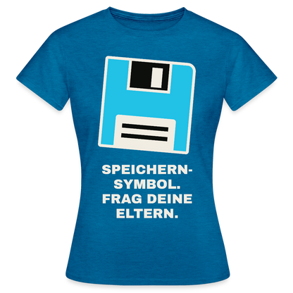 Speichern-Symbol. Frag deine Eltern. Motiv-T-Shirt für Frauen, Farbe Antikblaues Saphir meliert