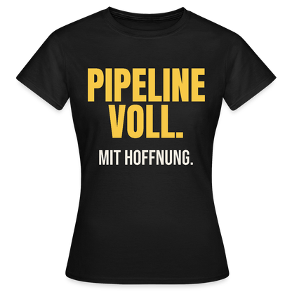 Pipeline voll. Mit Hoffnung. Motiv-T-Shirt für Frauen, Farbe Schwarz