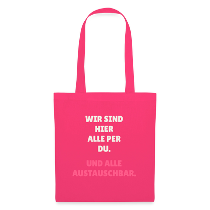 Wir sind hier alle per du. Und alle austauschbar. Stoffbeutel, Farbe Azalea