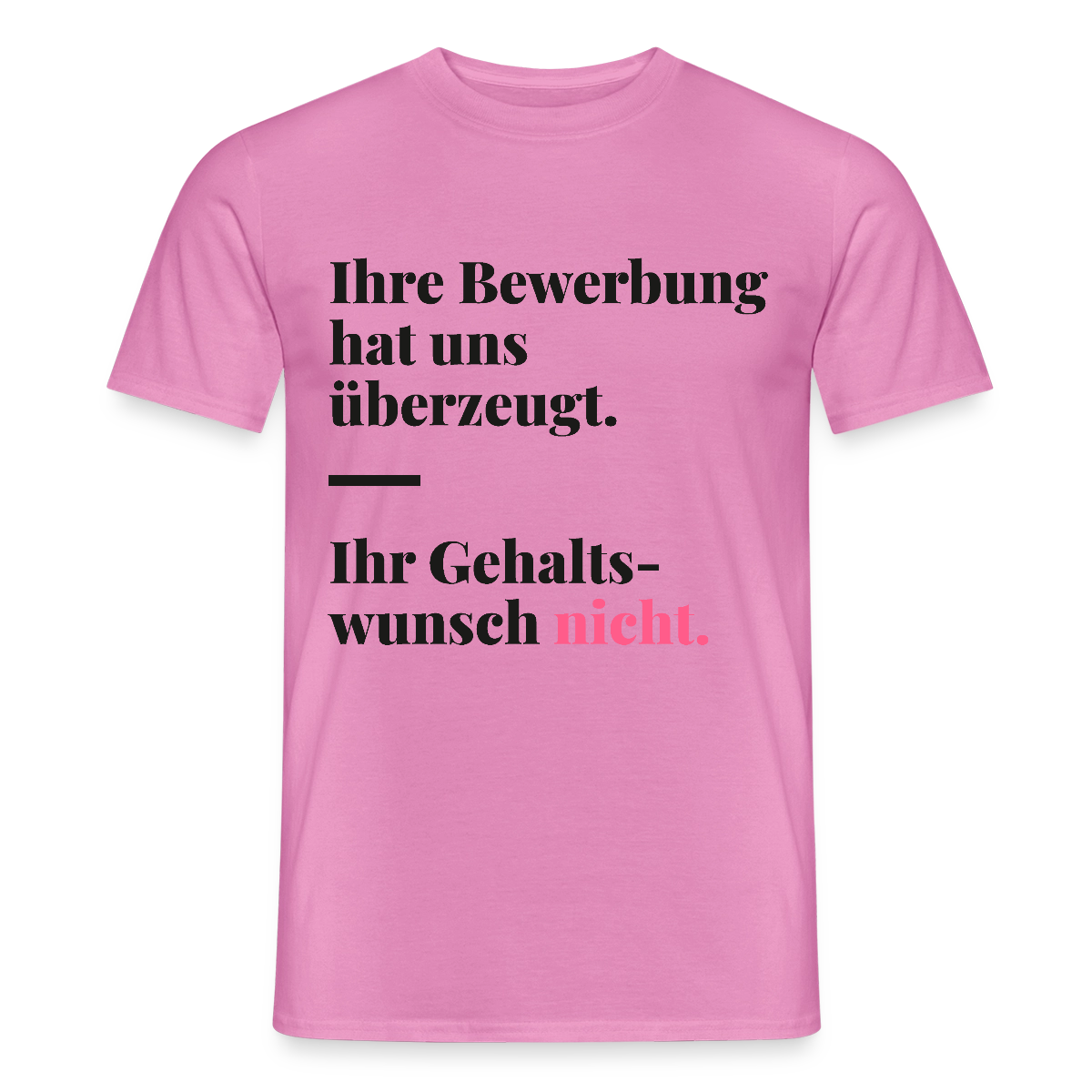 Ihre Bewerbung hat uns überzeugt. Ihr Gehaltswunsch nicht. Motiv-T-Shirt für Männer, Farbe Pink