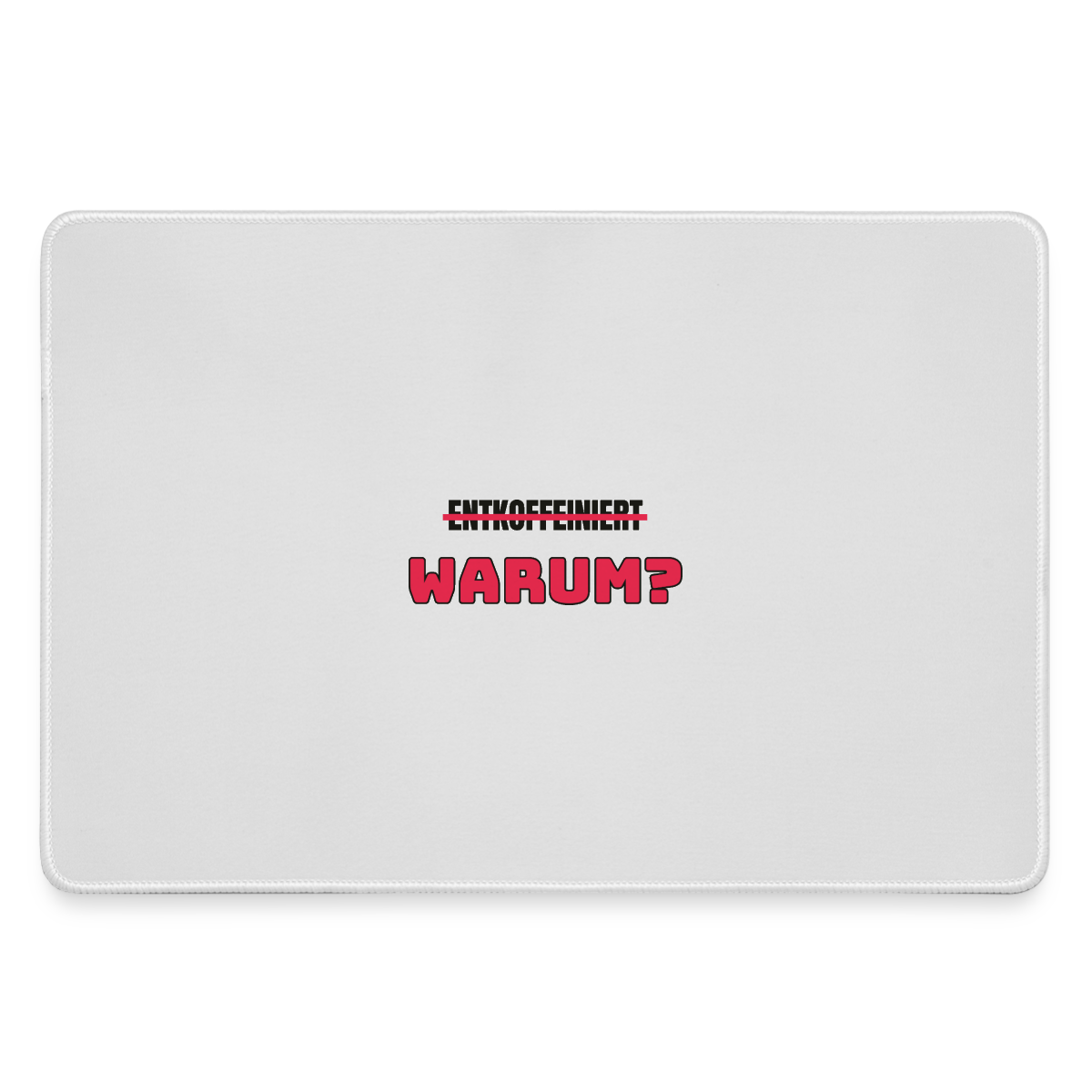 "Entkoffeiniert. Warum?" Motiv-Mousepad, Farbe Grau