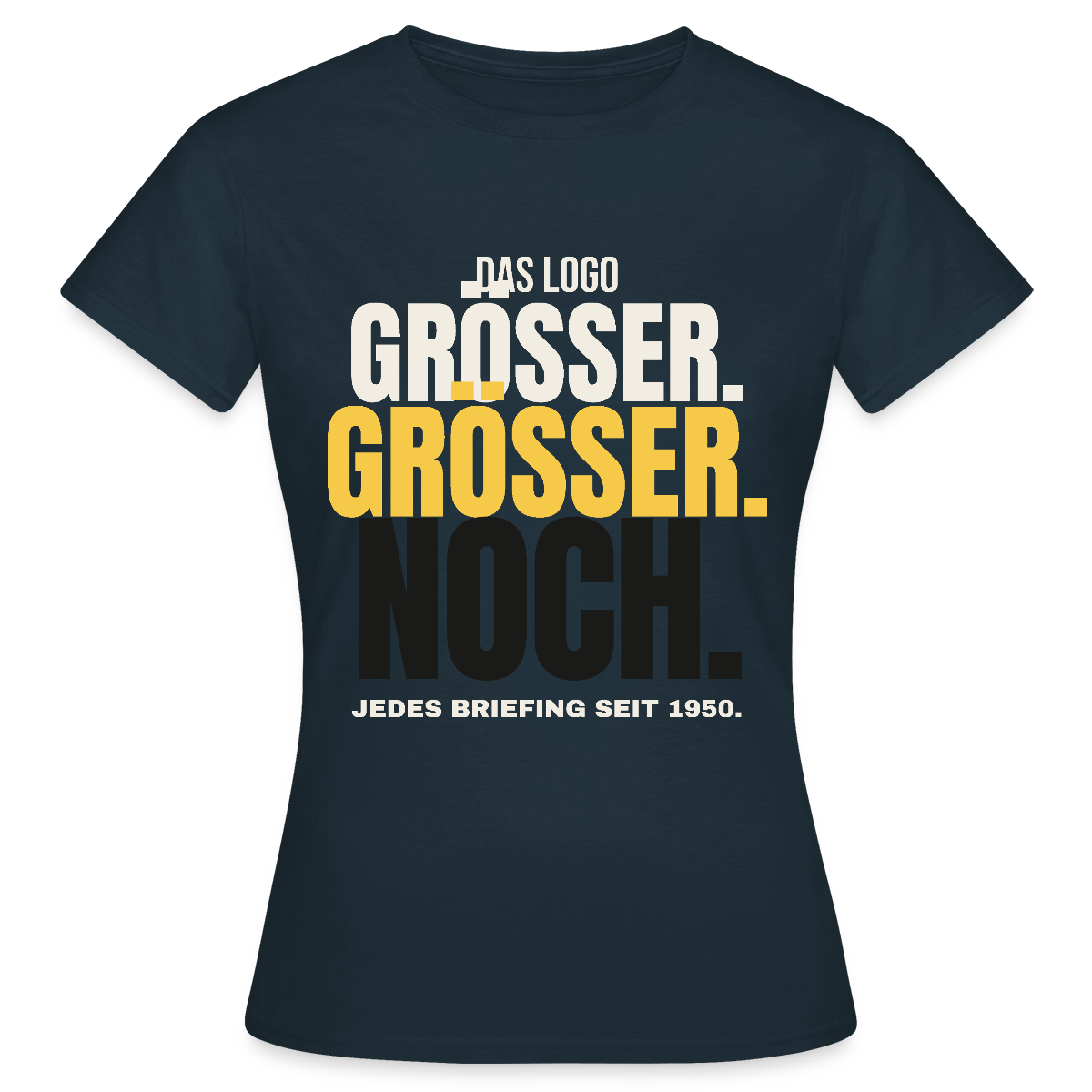 Das Logo größer. Größer. Noch. Jedes Briefing seit 1950. Motiv-T-Shirt für Frauen, Farbe Navy