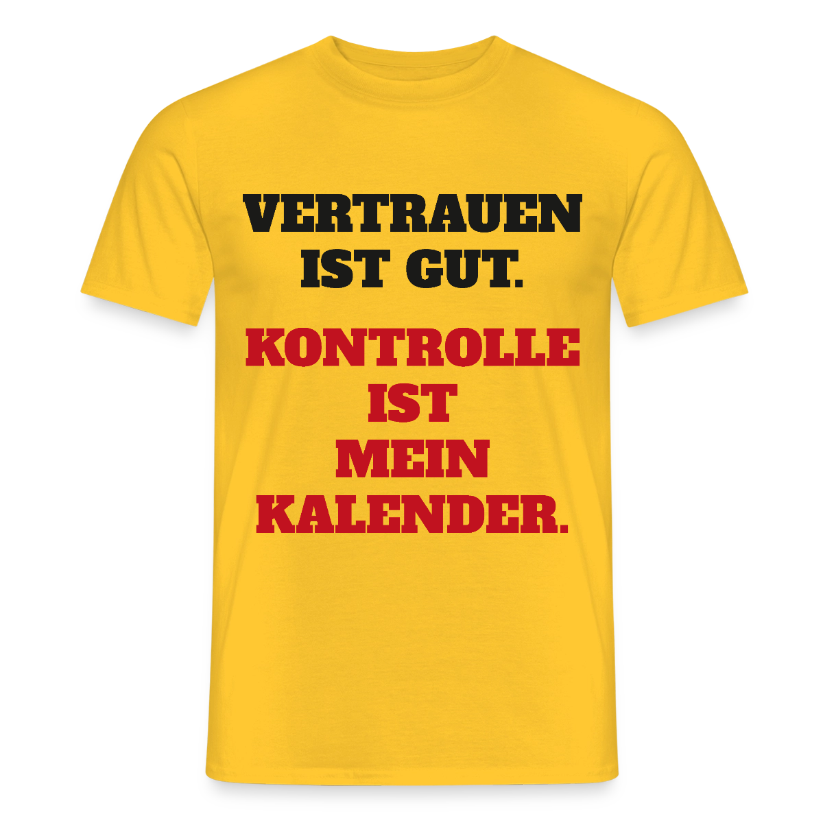 Vertrauen ist gut. Kontrolle ist mein Kalender. Motiv-T-Shirt für Männer, Farbe Gelb