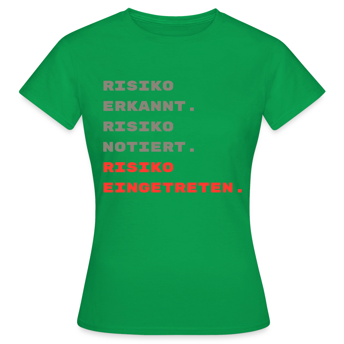 Risiko erkannt. Risiko notiert. Risiko eingetreten. Motiv-T-Shirt für Frauen, Farbe Kelly Green