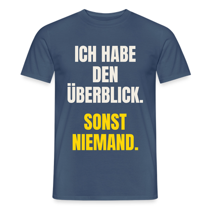 Ich habe den Überblick. Sonst niemand. Motiv-T-Shirt für Männer, Farbe Dunkles Denimblau