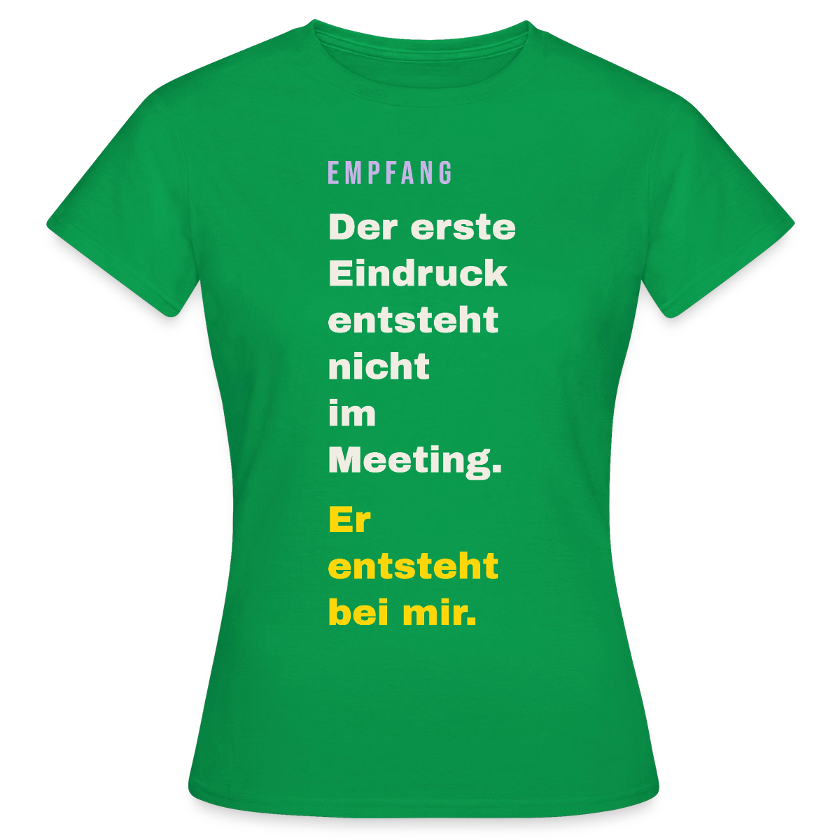 Der erste Eindruck entsteht nicht im Meeting. Er entsteht bei mir. Motiv-T-Shirt für Frauen, Farbe Kelly Green