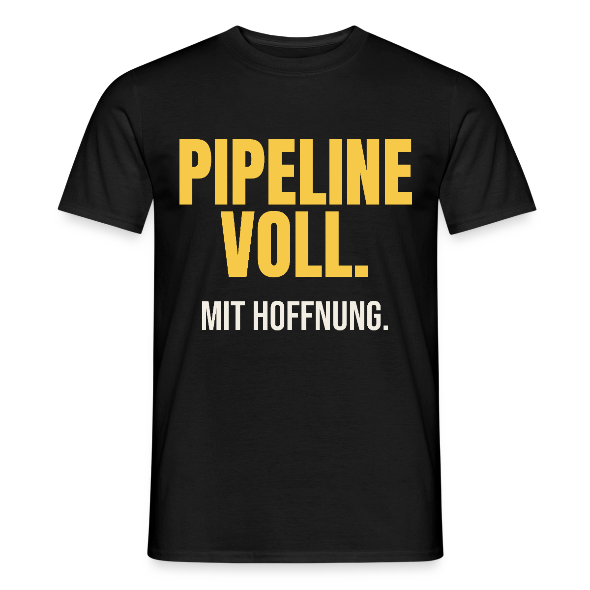 Pipeline voll. Mit Hoffnung. Motiv-T-Shirt für Männer, Farbe Schwarz