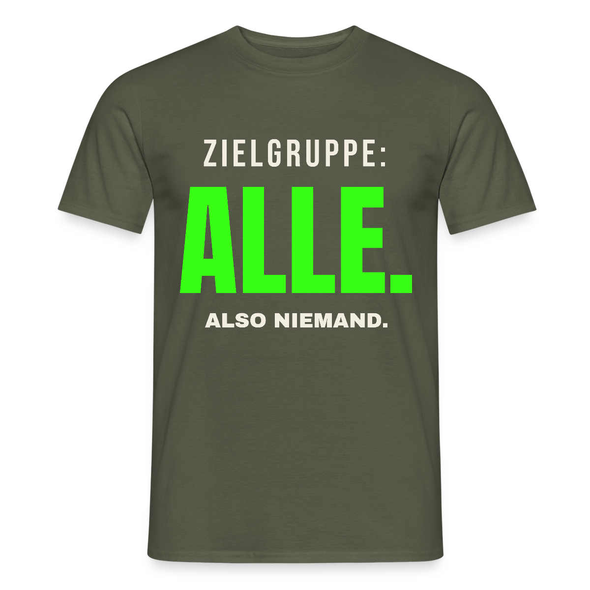 Zielgruppe: alle. Also niemand. Motiv-T-Shirt für Männer, Farbe Militärgrün