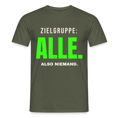 Zielgruppe: alle. Also niemand. Motiv-T-Shirt für Männer, Farbe Militärgrün