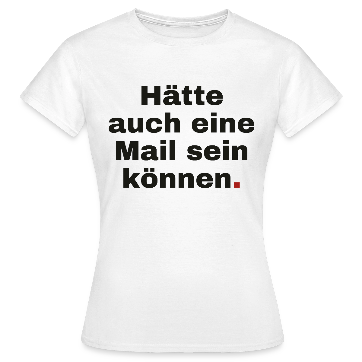 Hätte auch eine Mail sein können. Grotesk-Motiv Motiv-T-Shirt für Frauen, Farbe Weiß