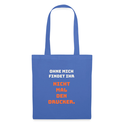 Ohne mich findet ihr nicht mal den Drucker. Stoffbeutel, Farbe Hellblau
