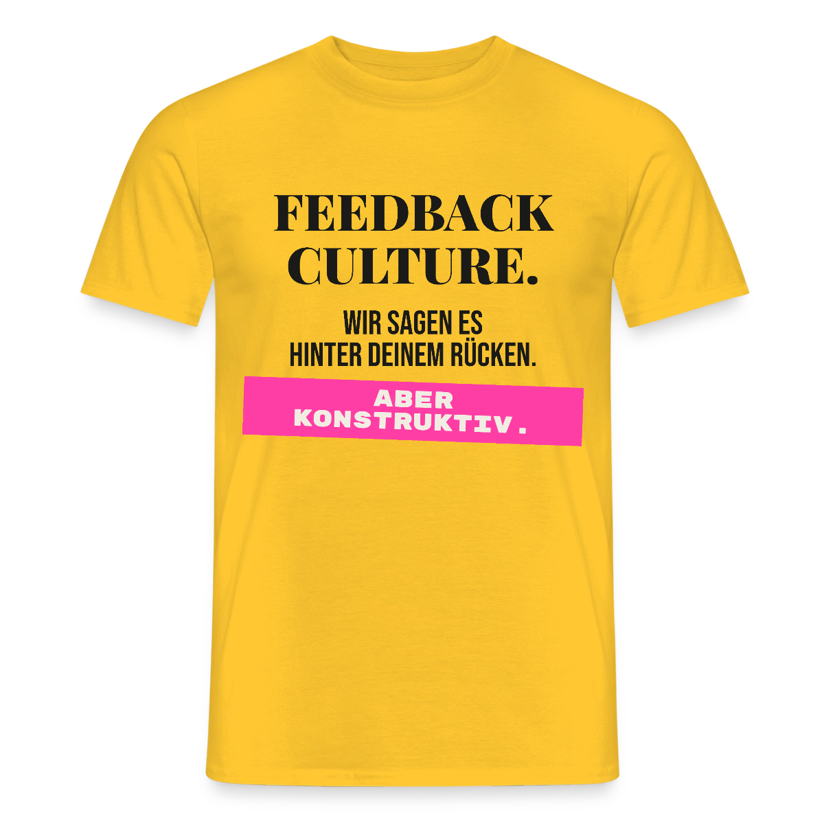 Feedback Culture. Wir sagen es hinter deinem Rücken. Aber konstruktiv. Motiv-T-Shirt für Männer, Farbe Gelb