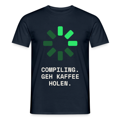Compiling. Geh Kaffee holen. Motiv-T-Shirt für Männer, Farbe Navy