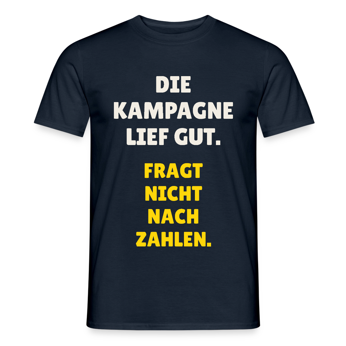Die Kampagne lief gut. Fragt nicht nach Zahlen. Motiv-T-Shirt für Männer, Farbe Navy