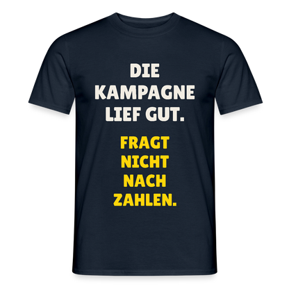 Die Kampagne lief gut. Fragt nicht nach Zahlen. Motiv-T-Shirt für Männer, Farbe Navy