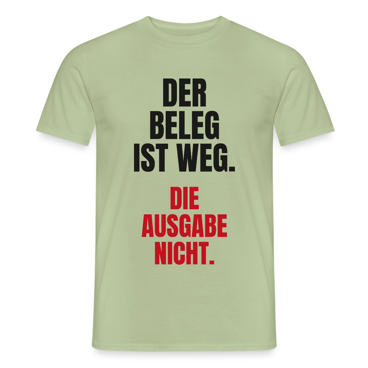 "Der Beleg ist weg. Die Ausgabe nicht." Motiv-T-Shirt für Männer, Farbe Sage