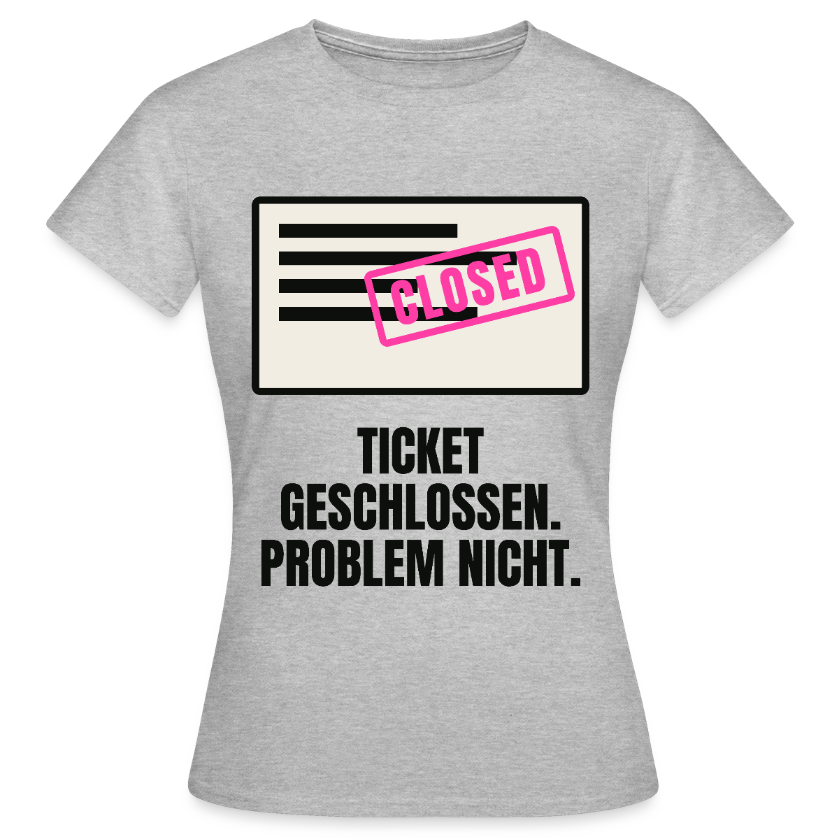 Ticket geschlossen. Problem nicht. Motiv-T-Shirt für Frauen, Farbe Grau meliert