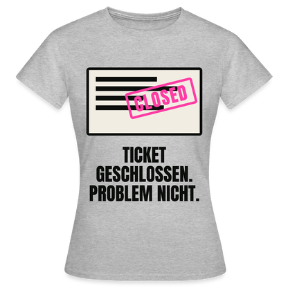 Ticket geschlossen. Problem nicht. Motiv-T-Shirt für Frauen, Farbe Grau meliert