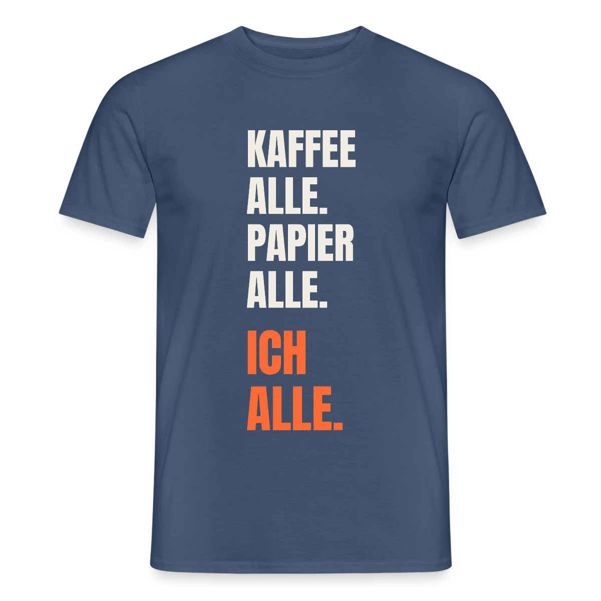 Kaffee alle. Papier alle. Ich alle. Motiv-T-Shirt für Männer, Farbe Dunkles Denimblau