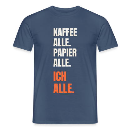 Kaffee alle. Papier alle. Ich alle. Motiv-T-Shirt für Männer, Farbe Dunkles Denimblau