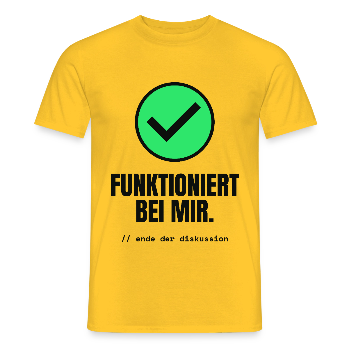 Funktioniert bei mir. Ende der Diskussion. Motiv-T-Shirt für Männer, Farbe Gelb