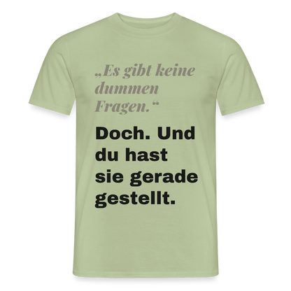 "Es gibt keine dummen Fragen. Doch. Und du hast sie gerade gestellt." Motiv-T-Shirt für Männer, Farbe Sage