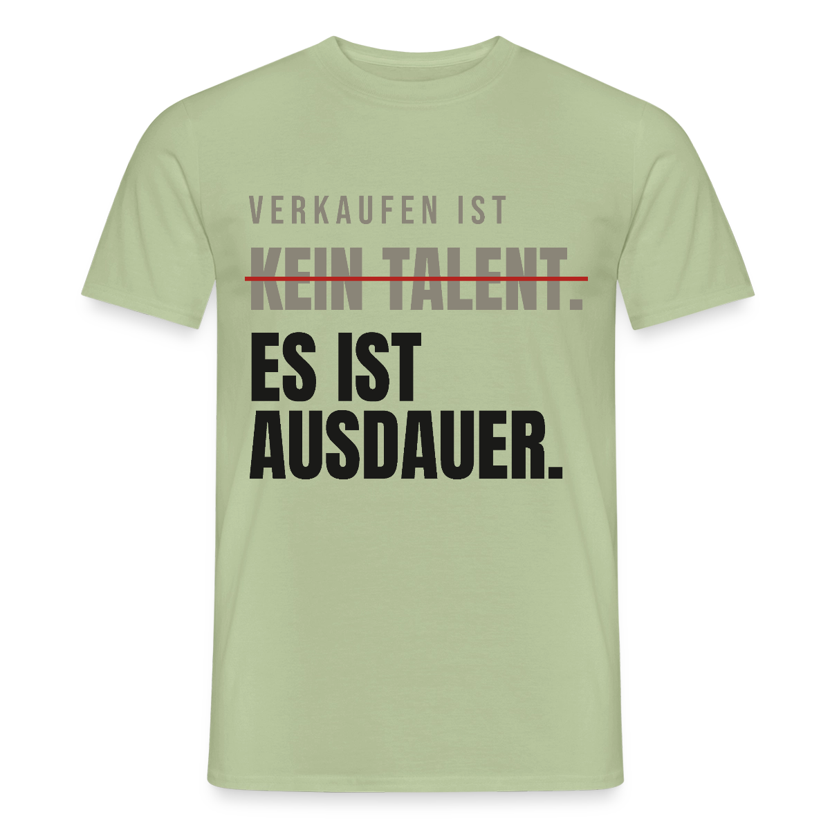 Verkaufen ist kein Talent. Es ist Ausdauer. Motiv-T-Shirt für Männer, Farbe Sage