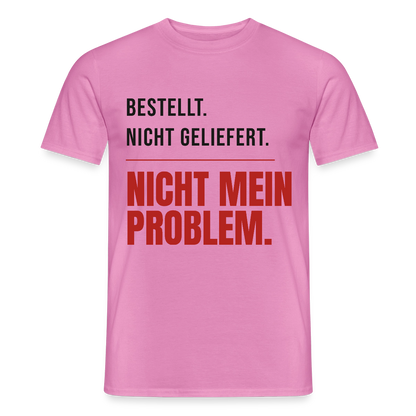 "Bestellt. Nicht geliefert. Nicht mein Problem." Motiv-T-Shirt für Männer, Farbe Pink